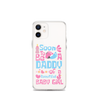 Soon To Be A Daddy Of A Beautiful Baby Girl Clear Case for iPhone®