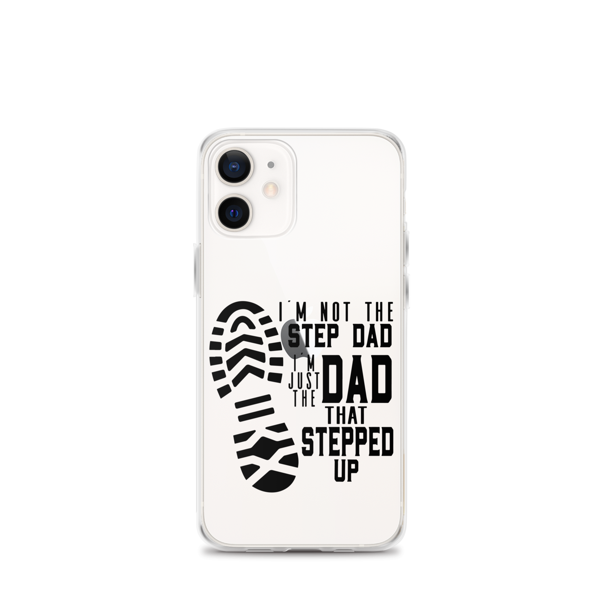 I'm Not The Step Dad I'm Just The Dad That Stepped Up Clear Case for iPhone®