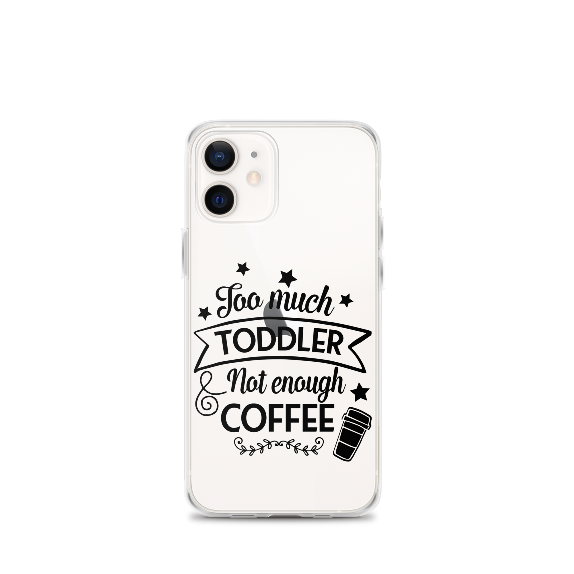 Too Much Toddler Not Enough Coffee Clear Case for iPhone®