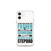 Any Man Can Be Father But It Takes Someone Special To Be Called A Stepdad Clear Case for iPhone®