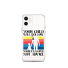 Your Child Will Follow Your Example Not Advice Clear Case for iPhone®