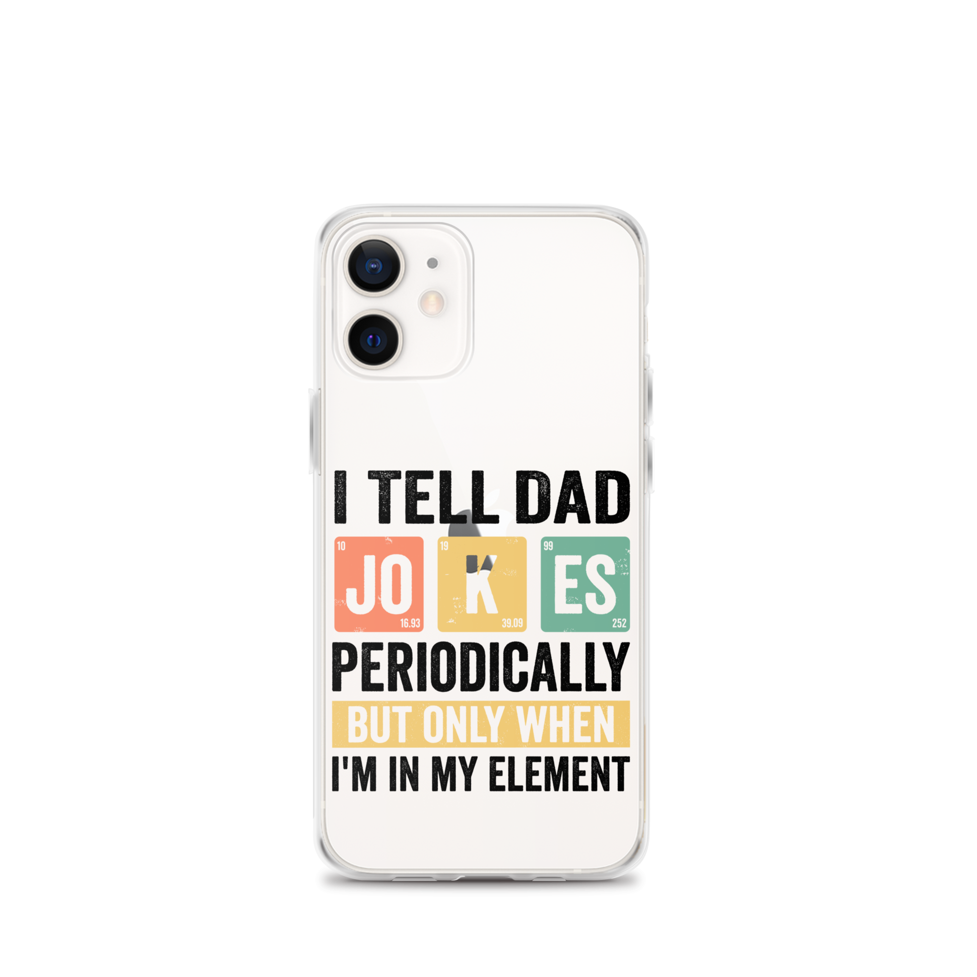 I Tell Dad Jokes Periodically When I'm In My Element Clear Case for iPhone®