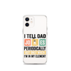 I Tell Dad Jokes Periodically When I'm In My Element Clear Case for iPhone®