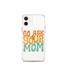 Go Ask Your Mom Clear Case for iPhone®