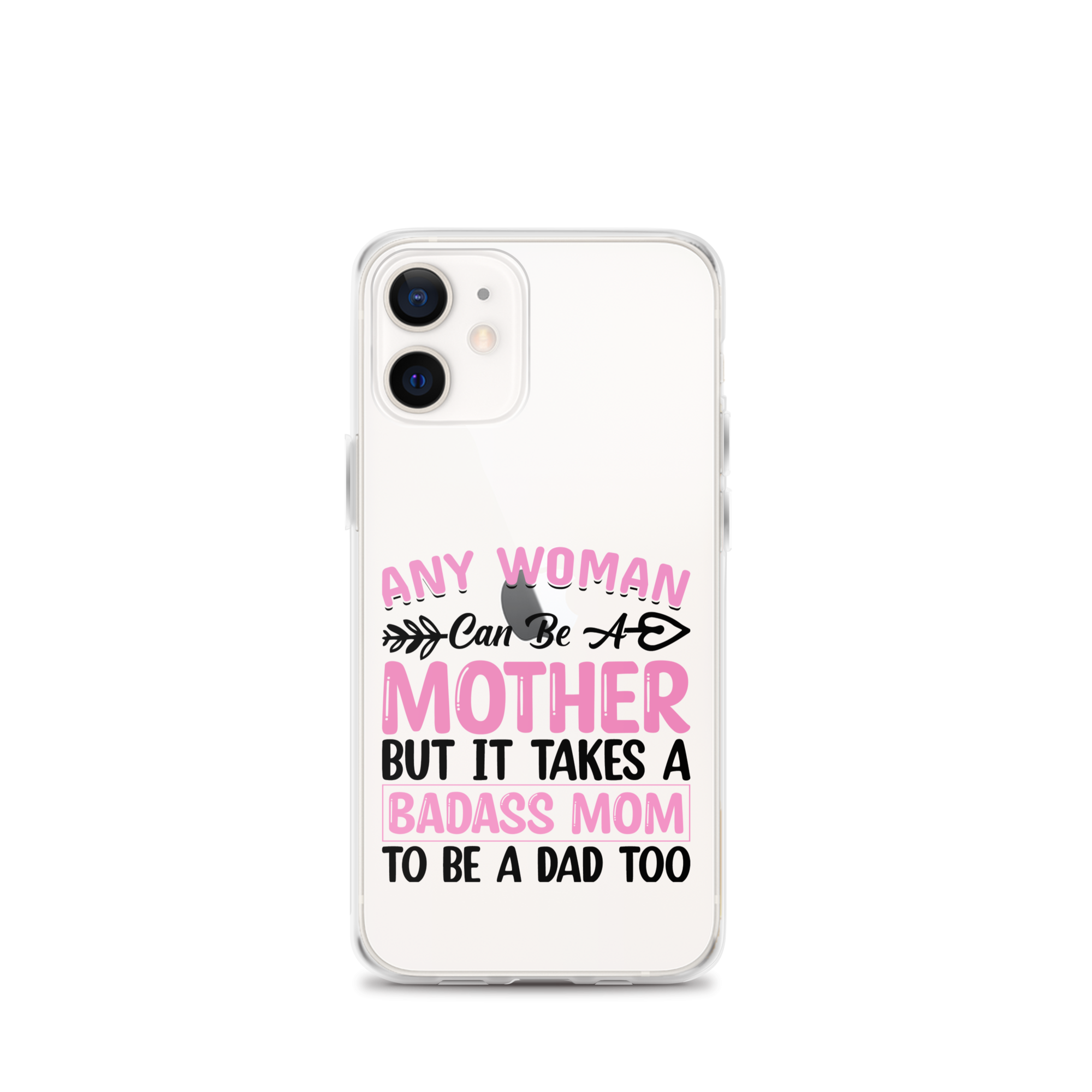 Any Woman Can Be A Mother But It Takes A Badass Mom To Be A Dad Too Clear Case for iPhone®