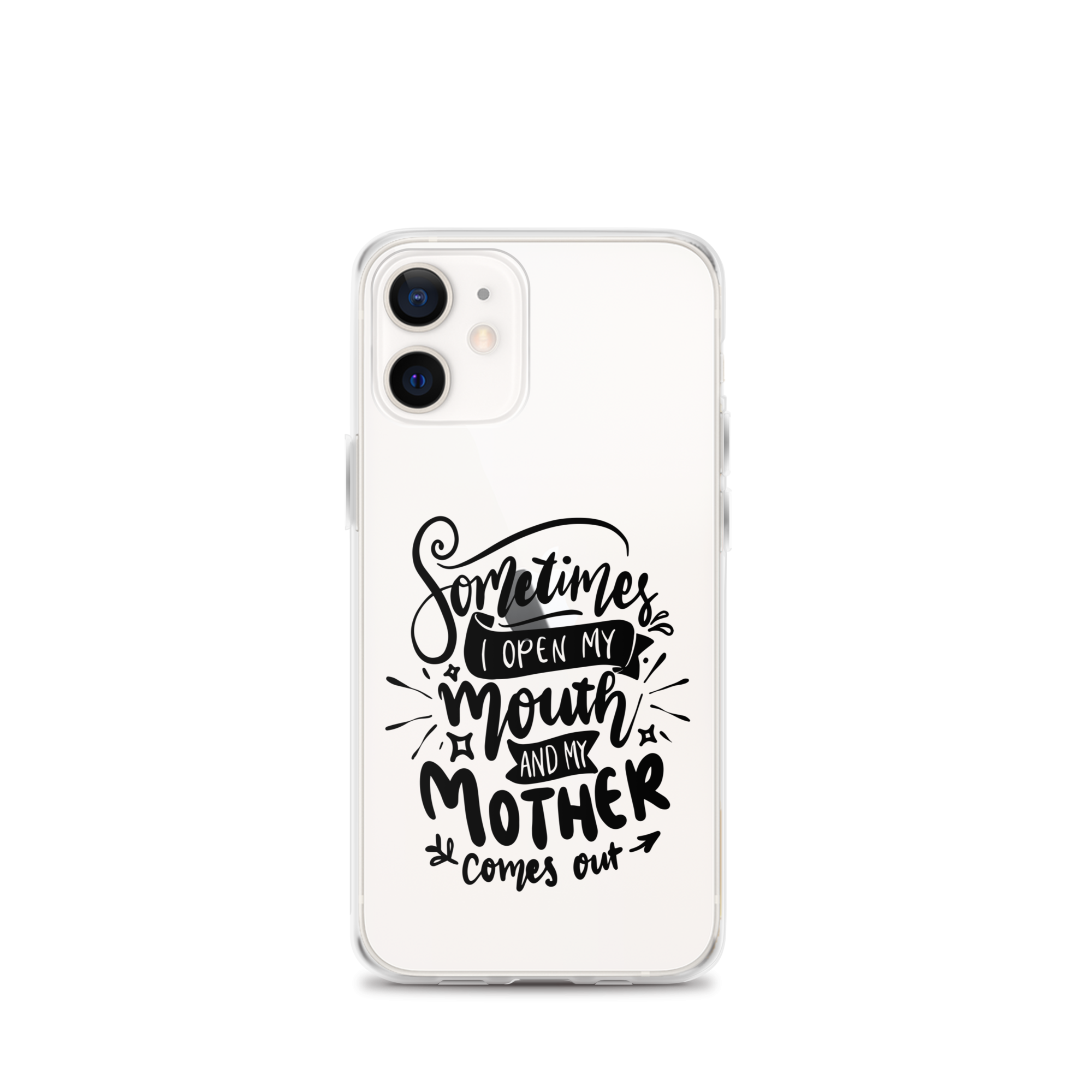 Sometimes I Open My Mouth And My Mom Comes Out Clear Case for iPhone®