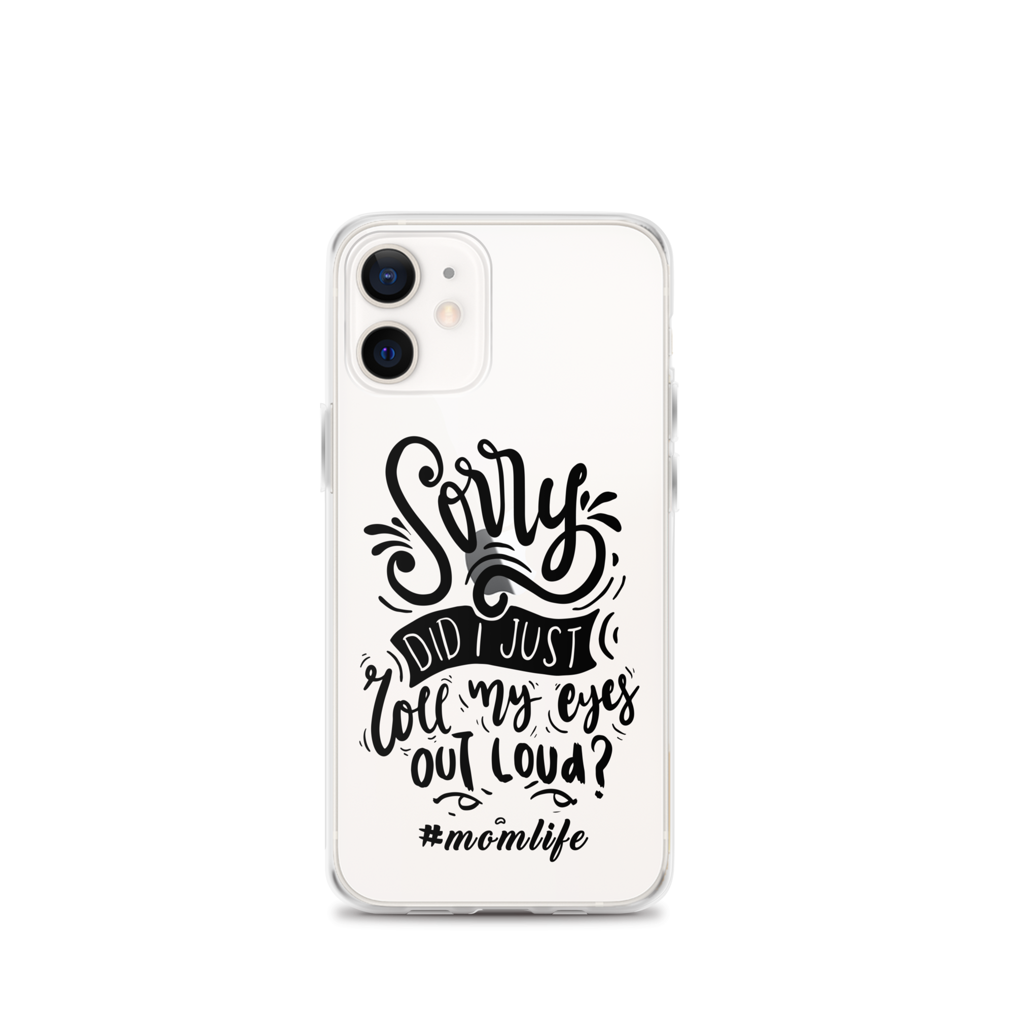 Sorry Did I Just Roll My Eyes Out Loud? #Momlife Clear Case for iPhone®