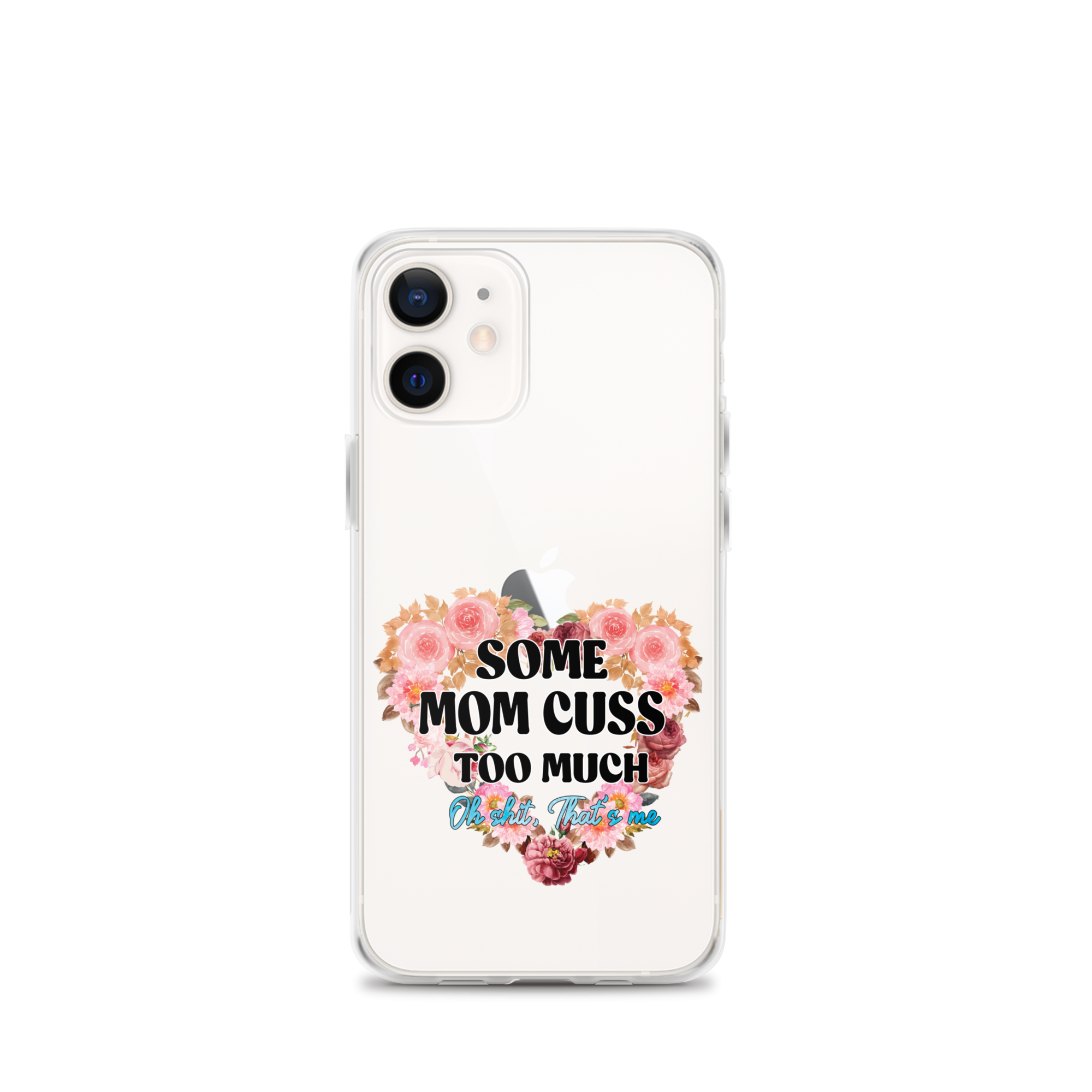 Some Mom Cuss Too Much. Oh Shit, That's Me Clear Case for iPhone®