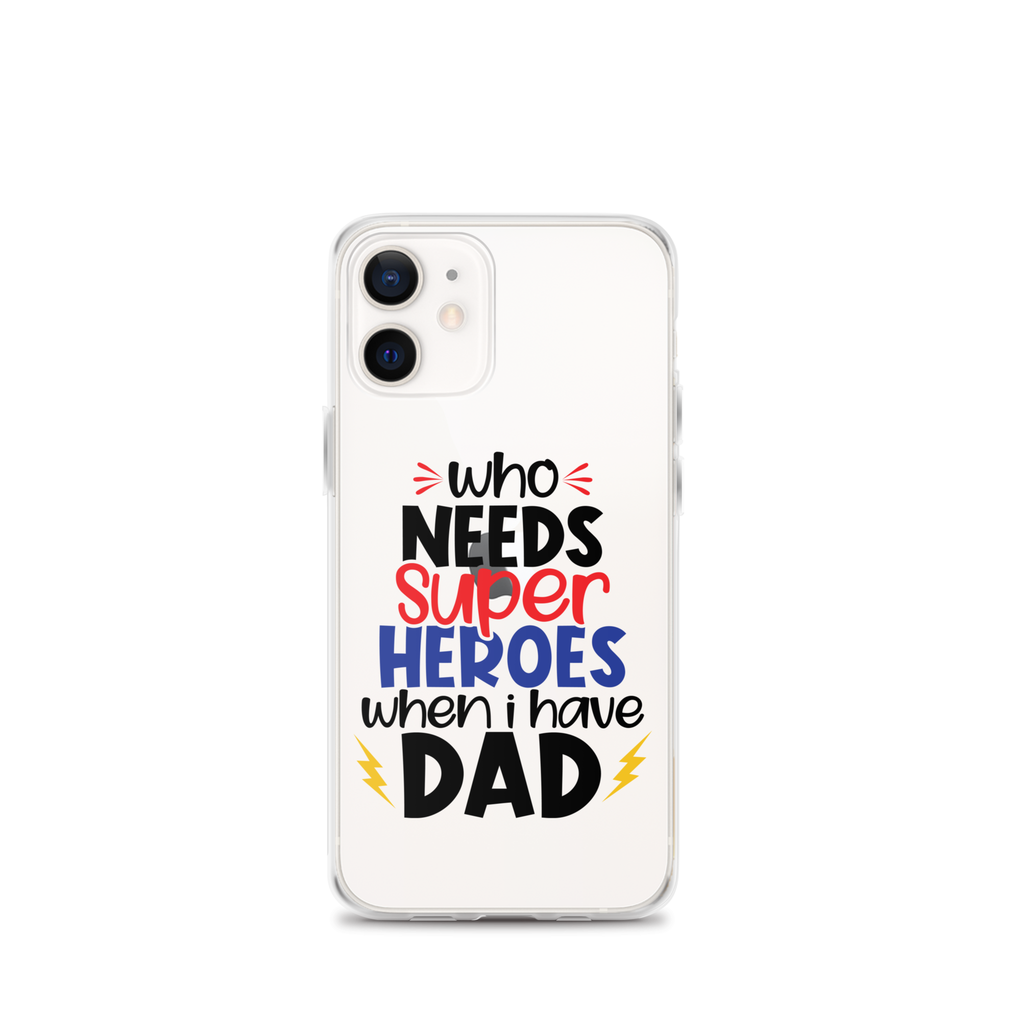 Who Needs Super Heroes When I Have Dad Clear Case for iPhone®