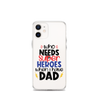 Who Needs Super Heroes When I Have Dad Clear Case for iPhone®