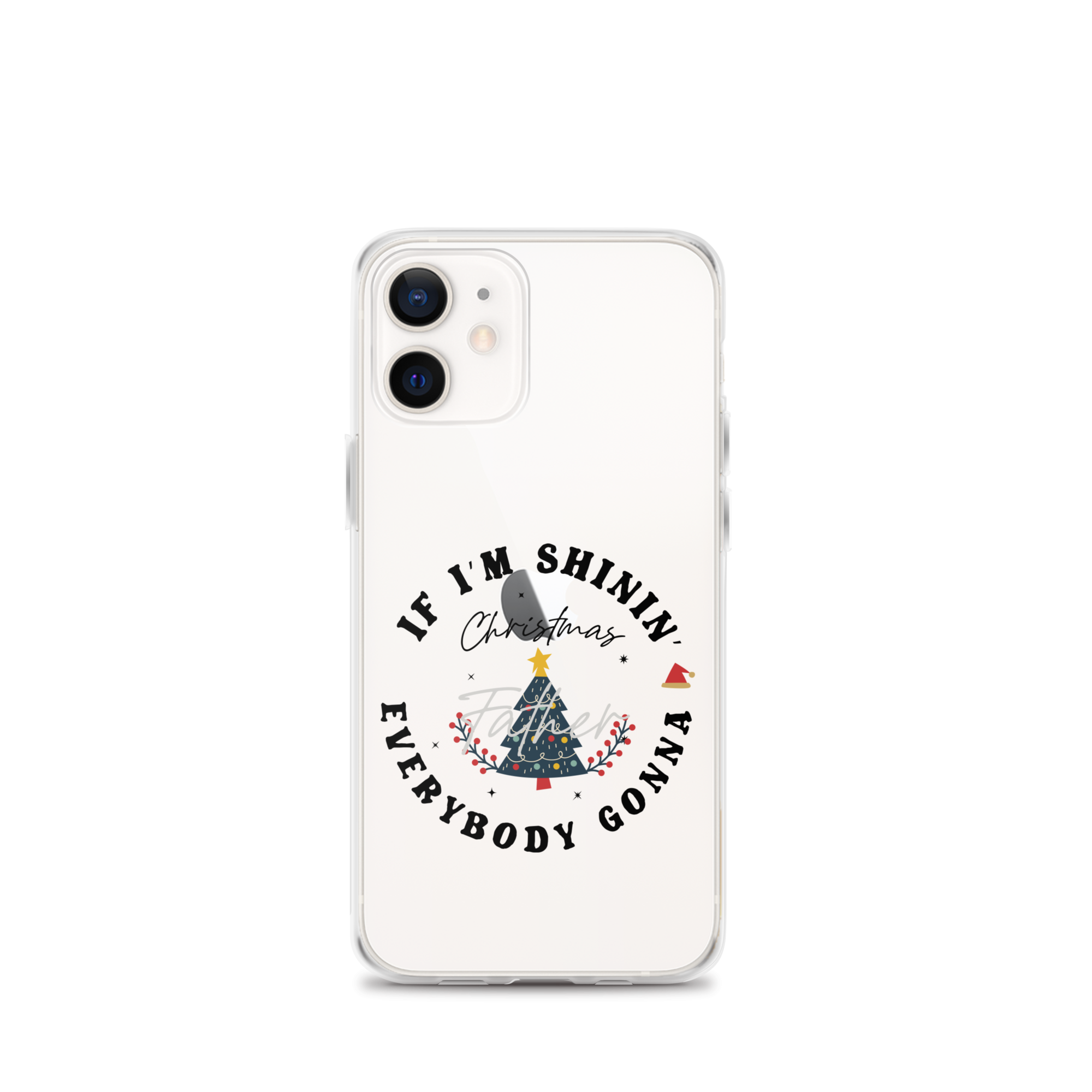 Christmas Father If I'm Shinin' Everybody Clear Case for iPhone®