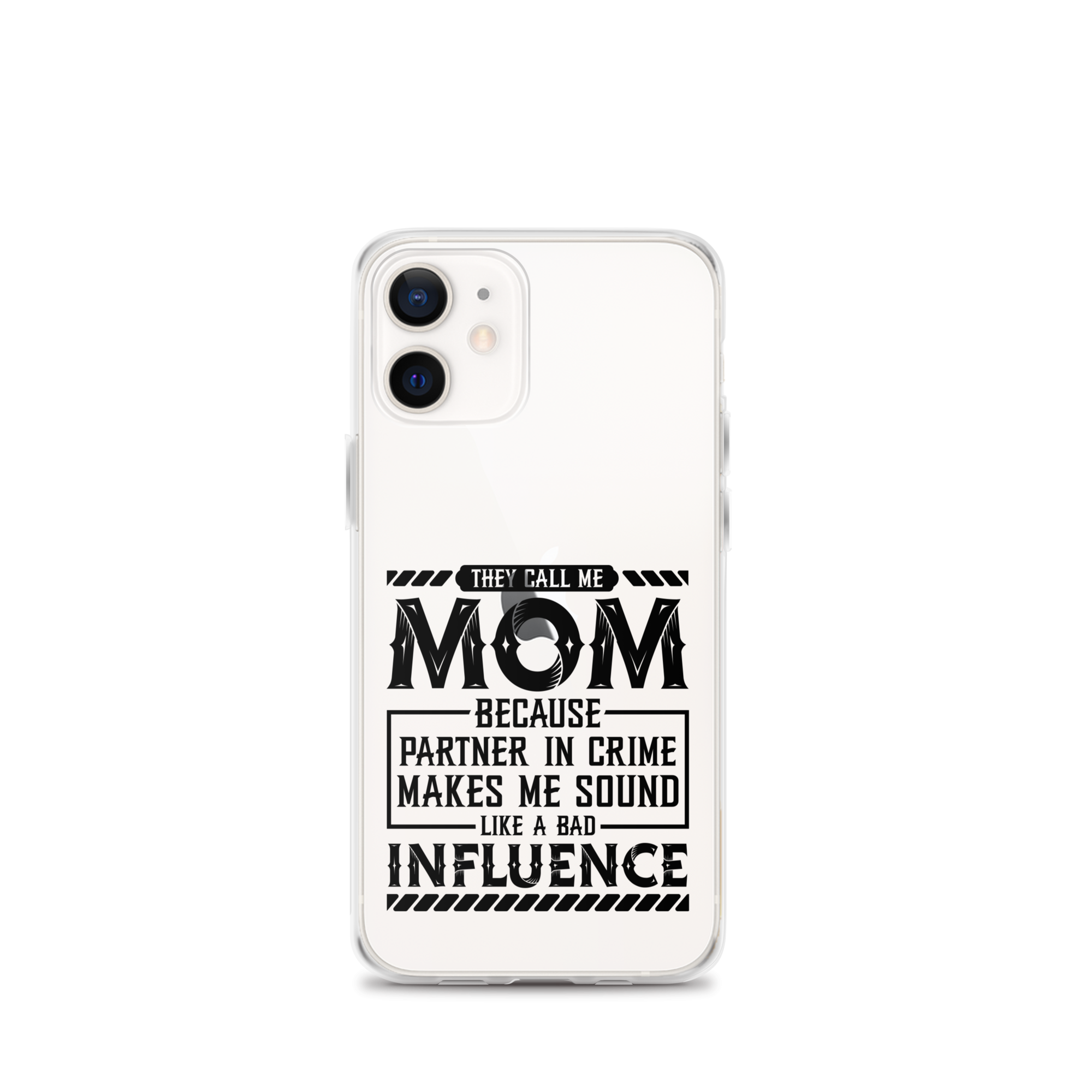 They Call Me Mom Because Partner In Crime Makes Me Sound Like A Bad Influence Clear Case for iPhone®