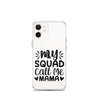 My Squad Call Me Mama Clear Case for iPhone®