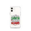 Who Needs Santa When You Have Mommy Clear Case for iPhone®