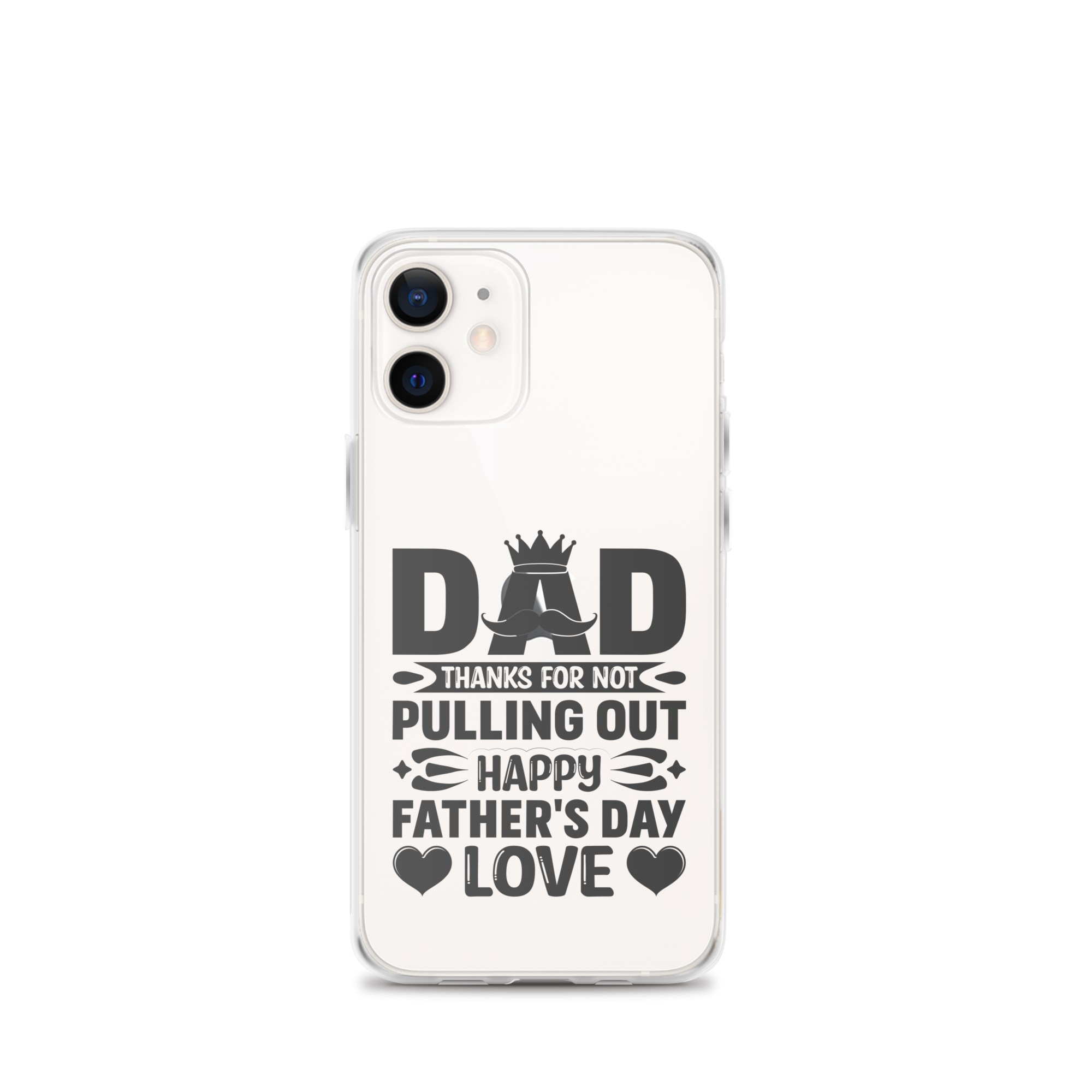 Dad Thanks For Not Pulling Out, Happy Father's Day, Love Clear Case for iPhone®