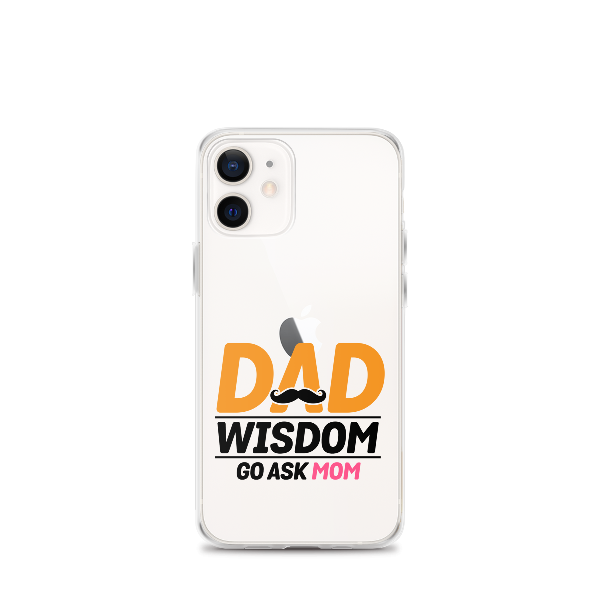 Dad Wisdom Go Ask Mom Clear Case for iPhone®