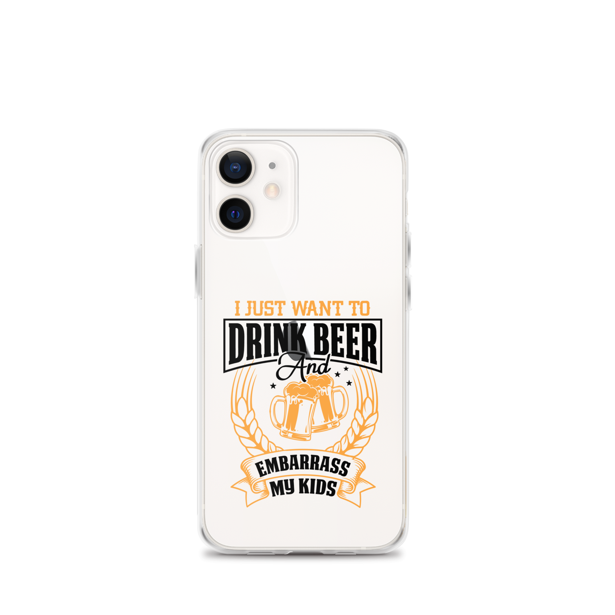 I Just Want To Drink Beer And Embarrass My Kids Clear Case for iPhone®