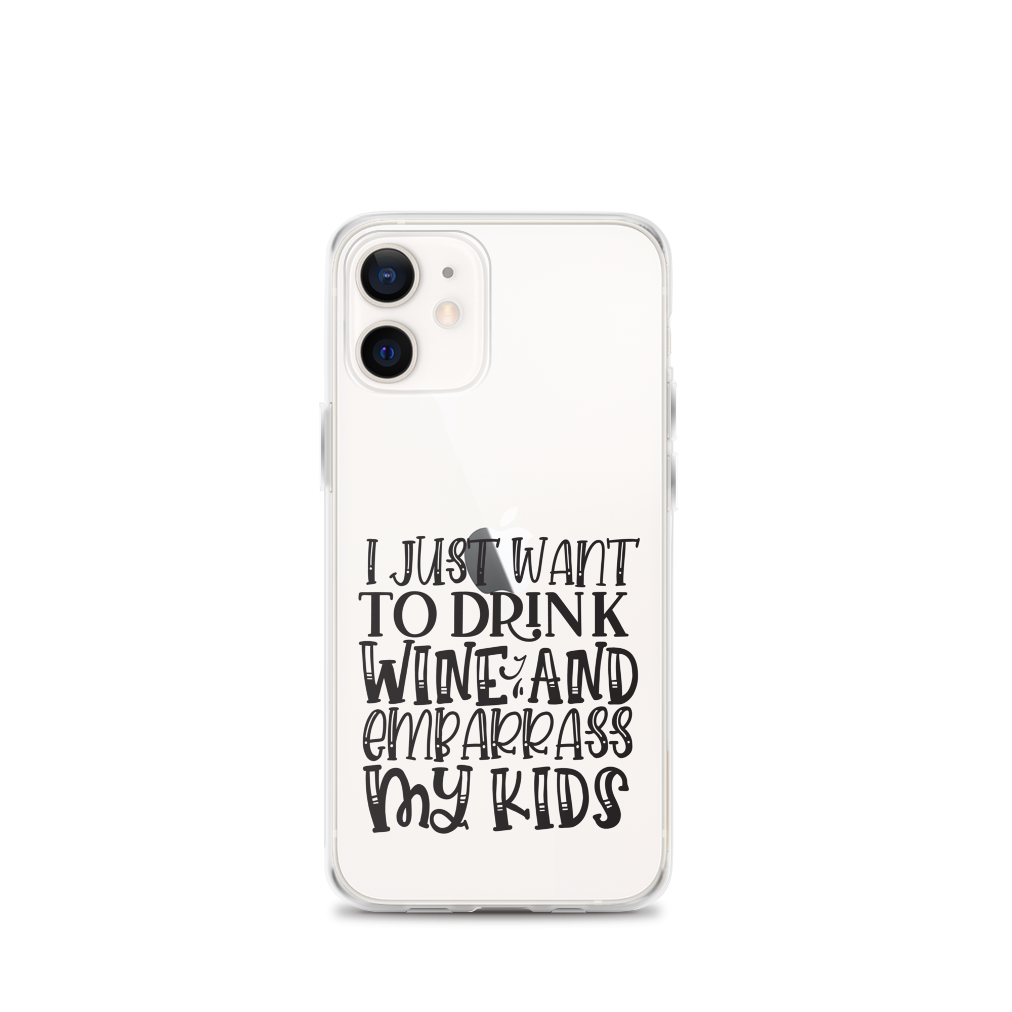 I Just Want To Drink Wine And Embarrass My Kids Clear Case for iPhone®