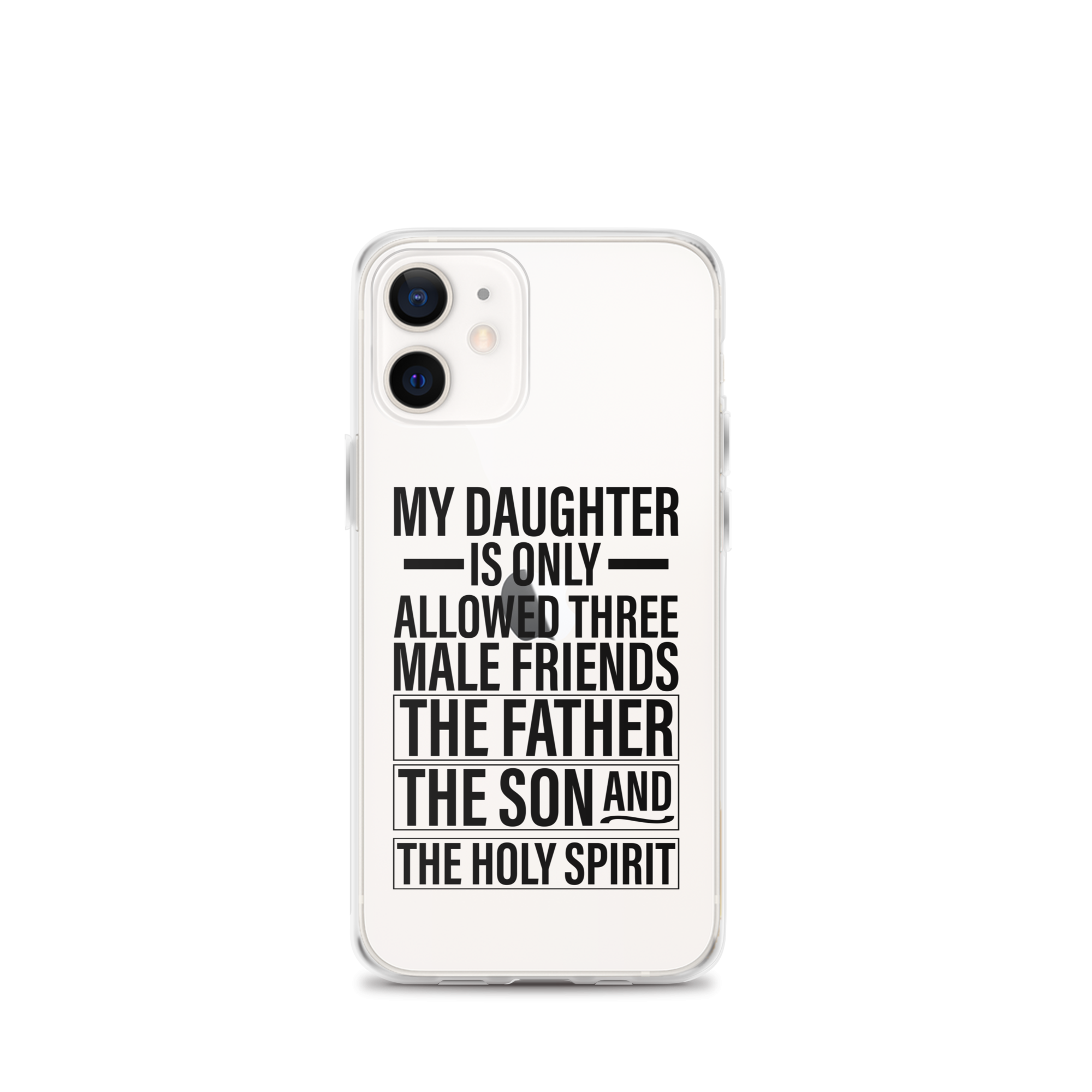 My Daughter Is Only Allowed Three Male Friends: The Father, The Son And The Holy Spirit Clear Case for iPhone®