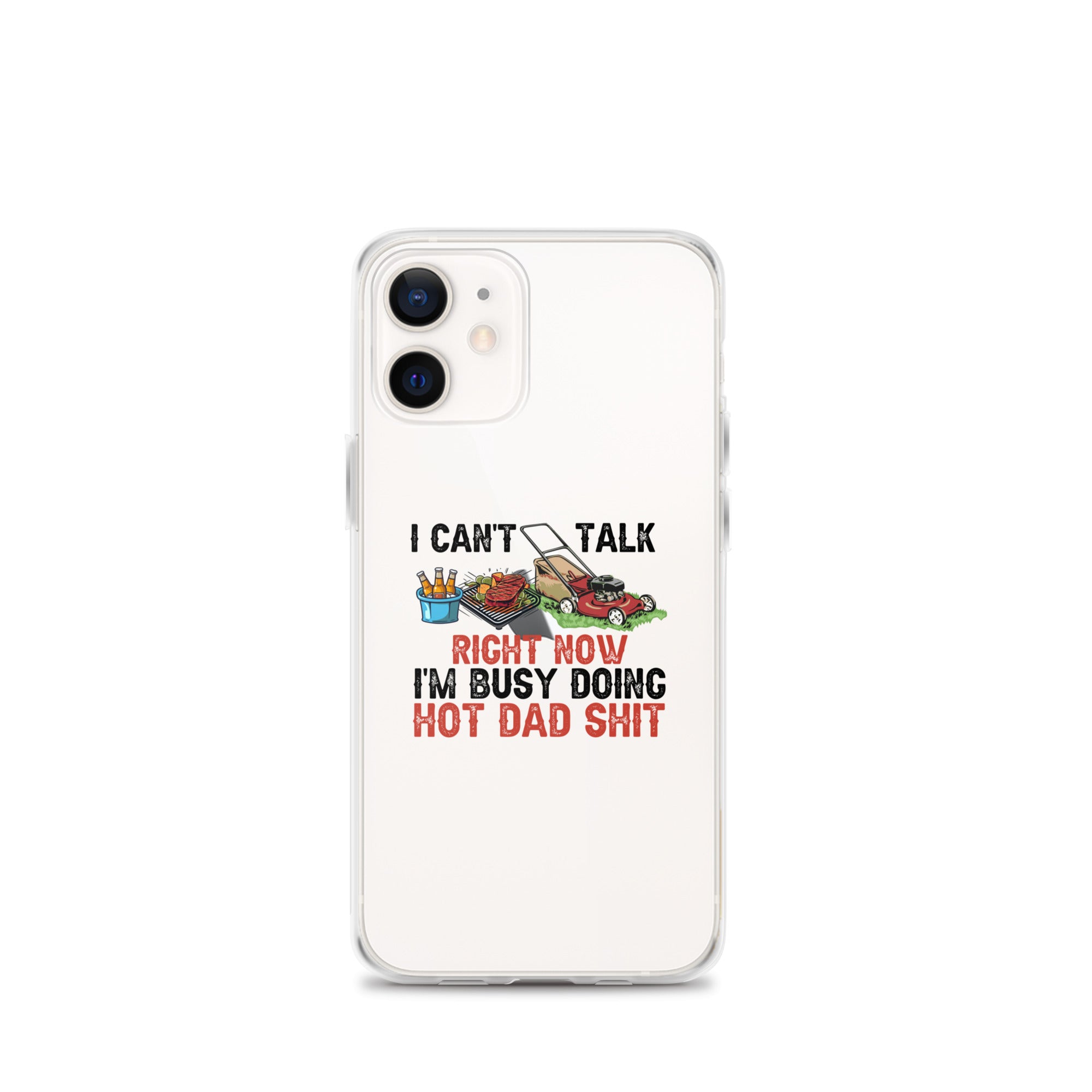 I Cant Talk Right Now Im Busy Doing Hot Dad Shit Clear Case for iPhone®