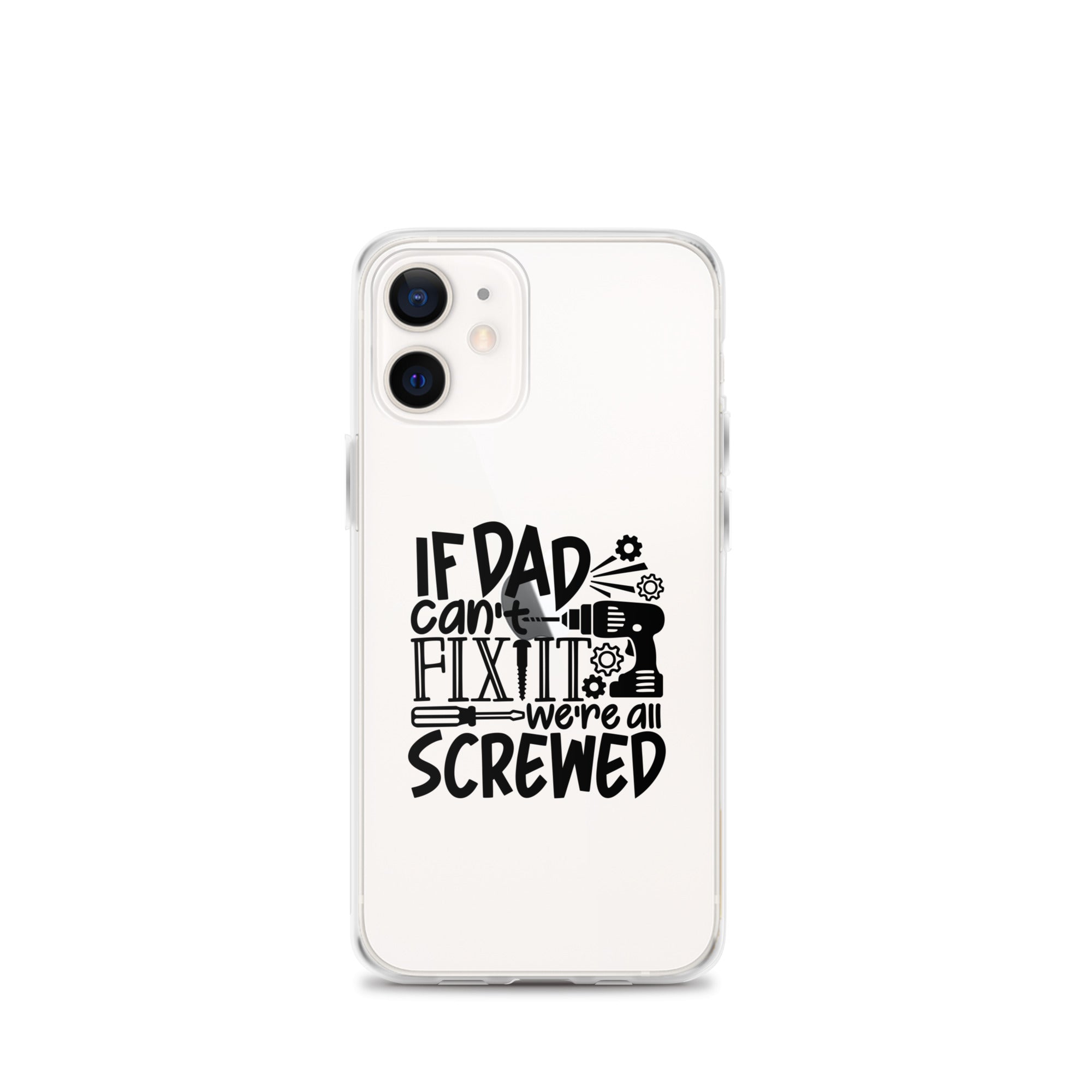 If Dad Cant Fix It We're All Screwed Clear Case for iPhone®