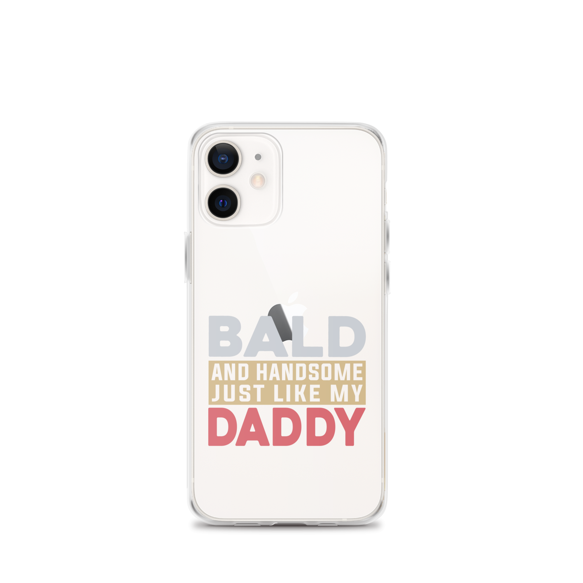 Bald And Handsome Just Like My Daddy Clear Case for iPhone®