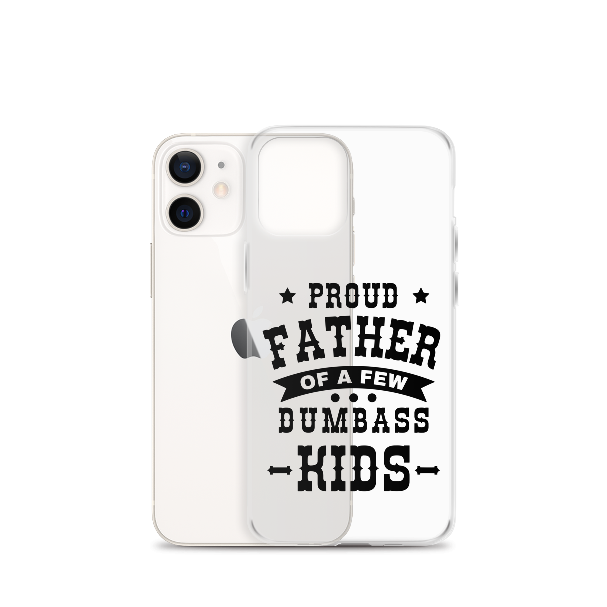 Proud Father Of A Few Dumbass Kids Clear Case for iPhone®