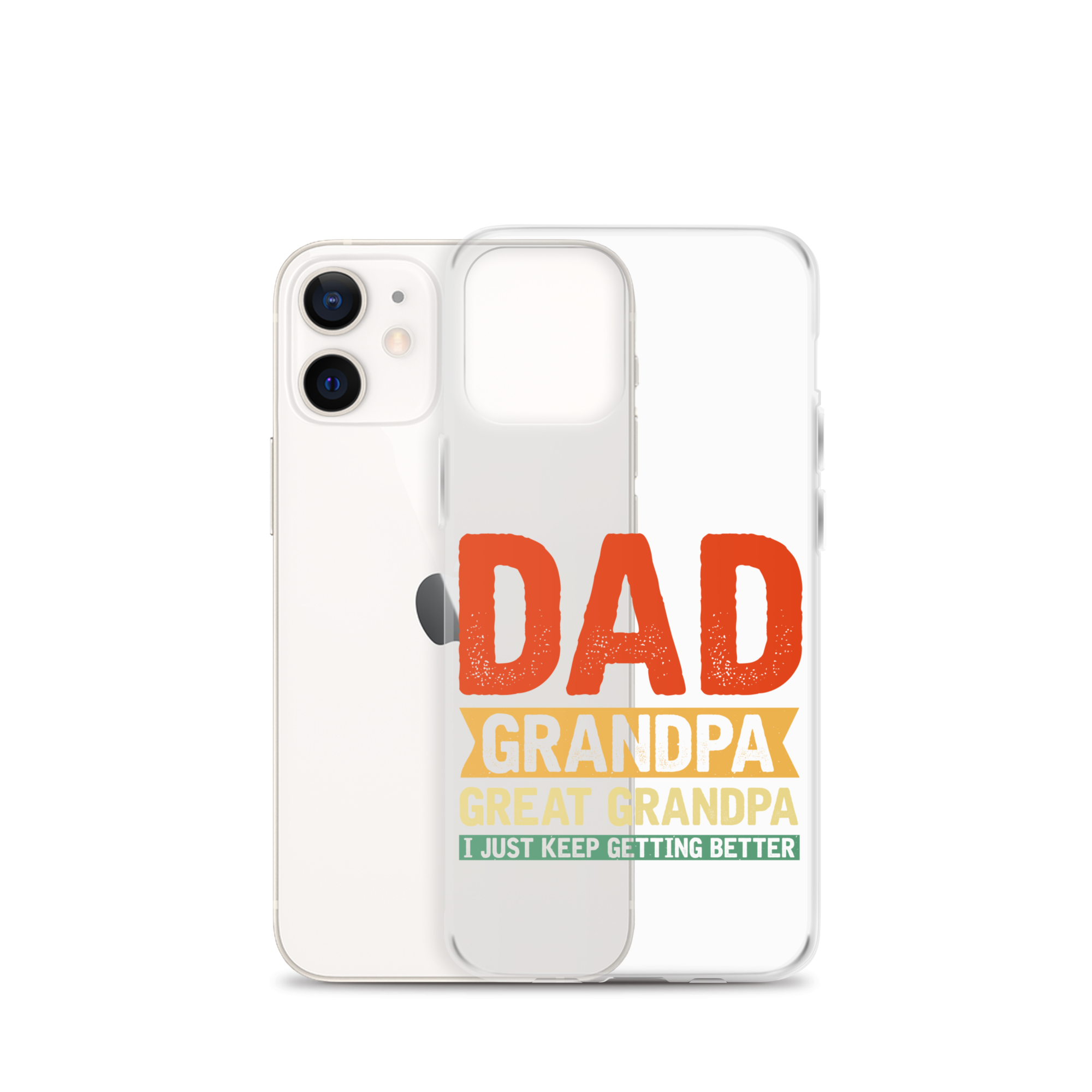 Dad Grandpa Great Grandpa I Just Keep Getting Better Clear Case for iPhone®