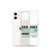 Dad Joke Loading,,, Please Wait Clear Case for iPhone®