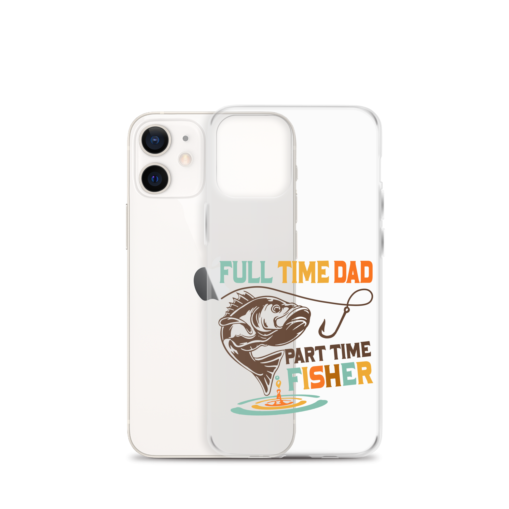 Full Time Dad Part Time Fisher Clear Case for iPhone®