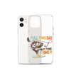 Full Time Dad Part Time Fisher Clear Case for iPhone®