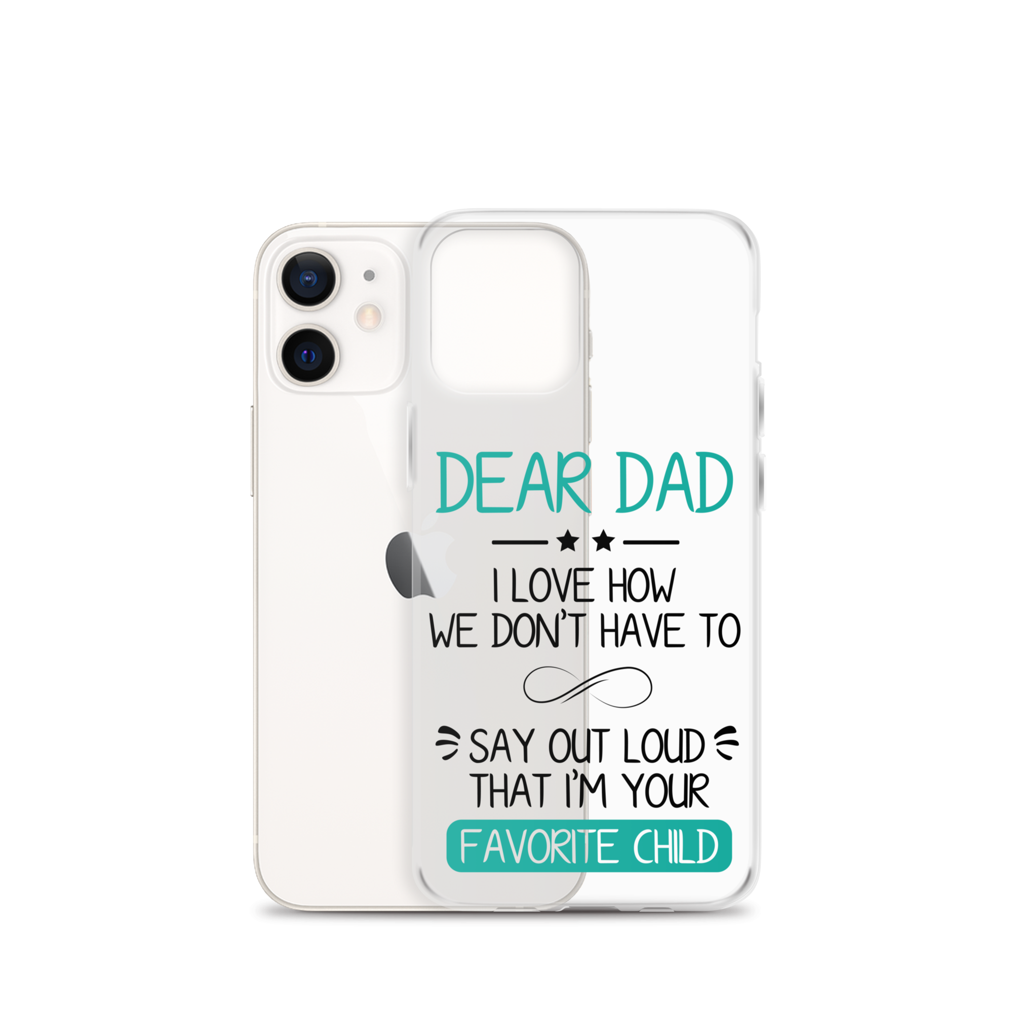 Dear Dad I Love How We Don't Have To Say Out Loud That I'm Your Favorite Child Clear Case for iPhone®