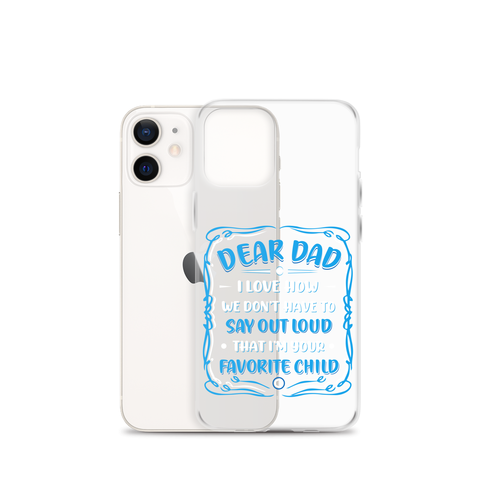 Dear Dad I Love How We Don't Have To Say Out Loud That I'm Your Favorite Child Clear Case for iPhone®