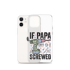 If Papa Can't Fix It We're All Screwed Clear Case for iPhone®