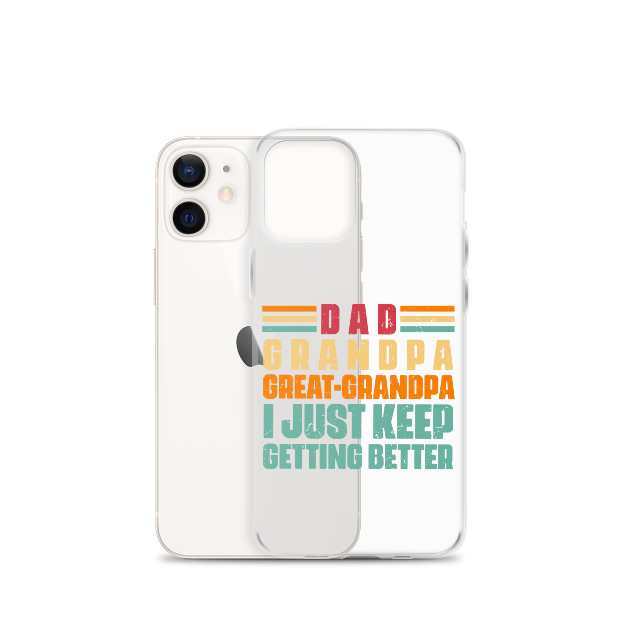 Dad Grandpa Great-Grandpa I Just Keep Getting Better Clear Case for iPhone®