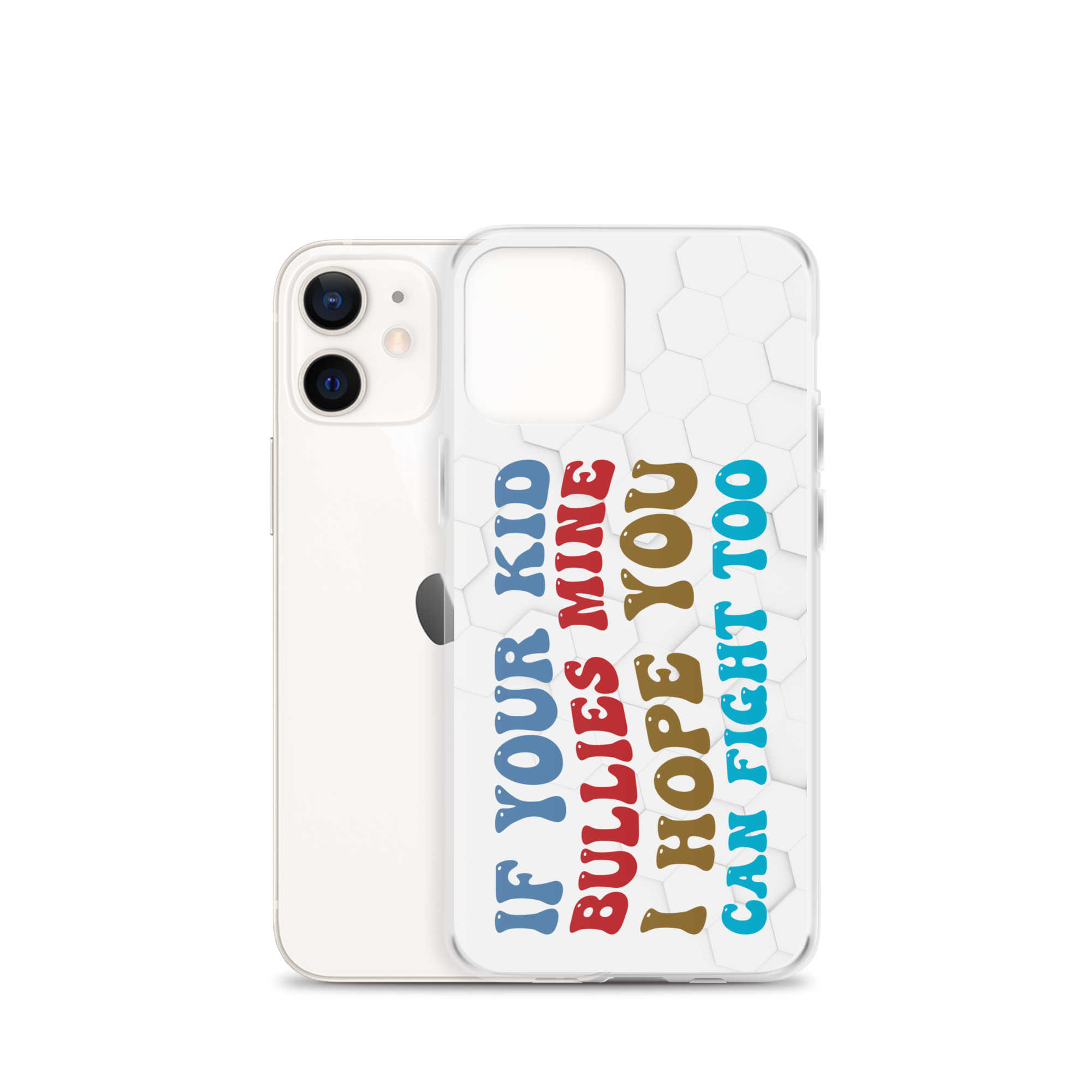 If Your Kid Bullies Mine I Hope You Can Fight Too Clear Case for iPhone®