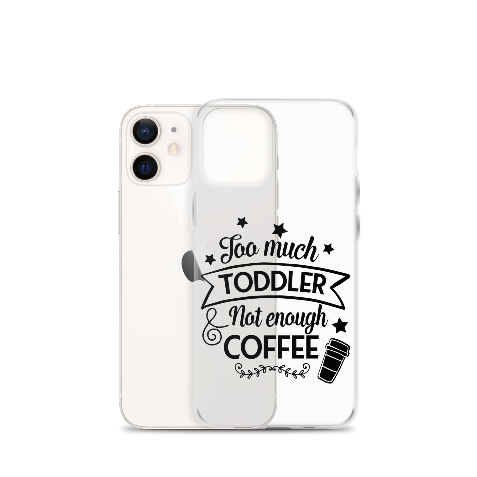 Too Much Toddler Not Enough Coffee Clear Case for iPhone®