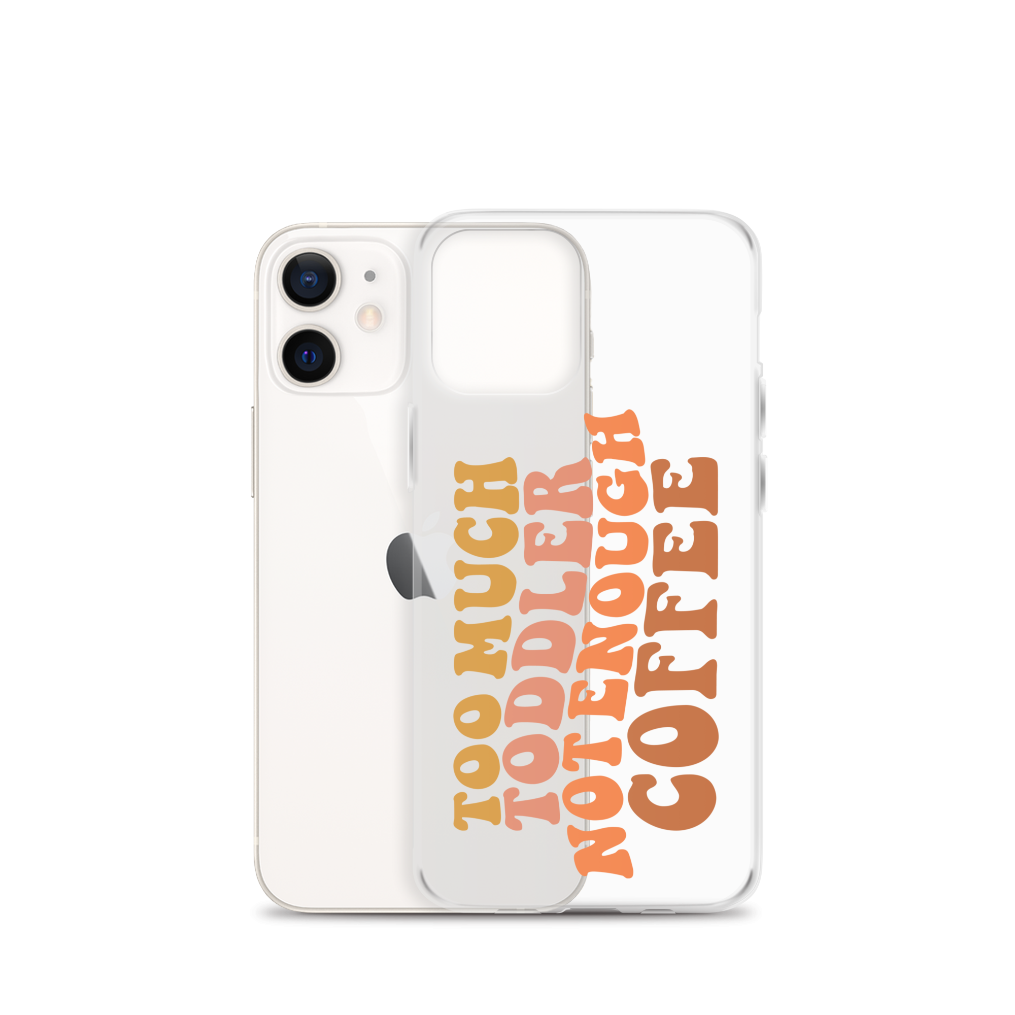 Too Much Toddler Not Enough Coffee Clear Case for iPhone®