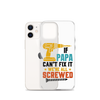 If Papa Can't Fix It We're All Screwed Clear Case for iPhone®