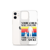 Your Child Will Follow Your Example Not Advice Clear Case for iPhone®