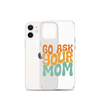 Go Ask Your Mom Clear Case for iPhone®