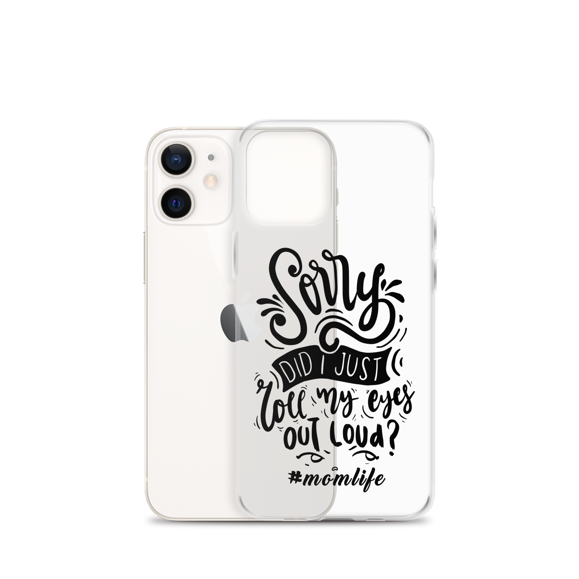 Sorry Did I Just Roll My Eyes Out Loud? #Momlife Clear Case for iPhone®