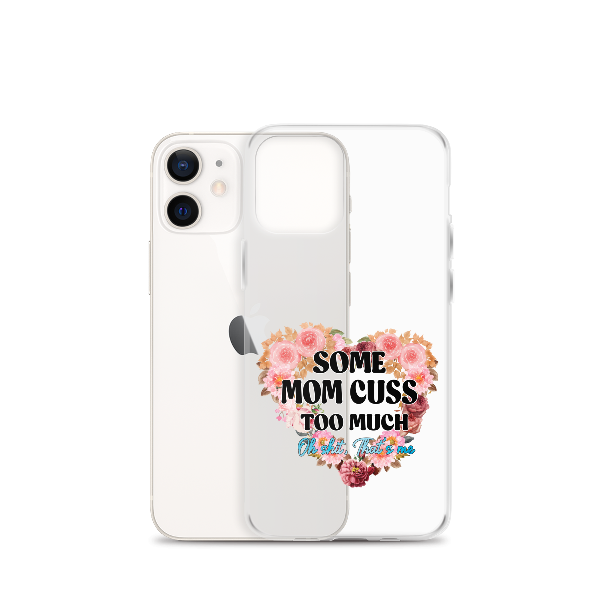 Some Mom Cuss Too Much. Oh Shit, That's Me Clear Case for iPhone®