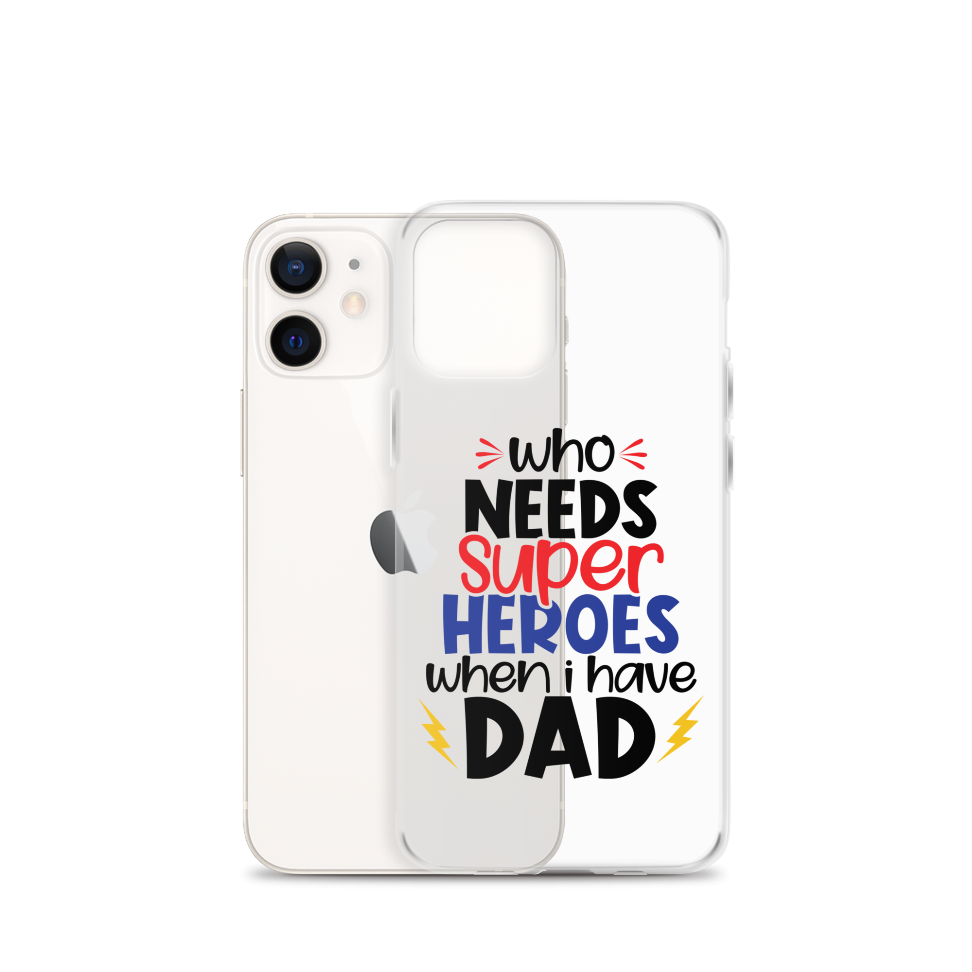 Who Needs Super Heroes When I Have Dad Clear Case for iPhone®