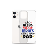 Who Needs Super Heroes When I Have Dad Clear Case for iPhone®