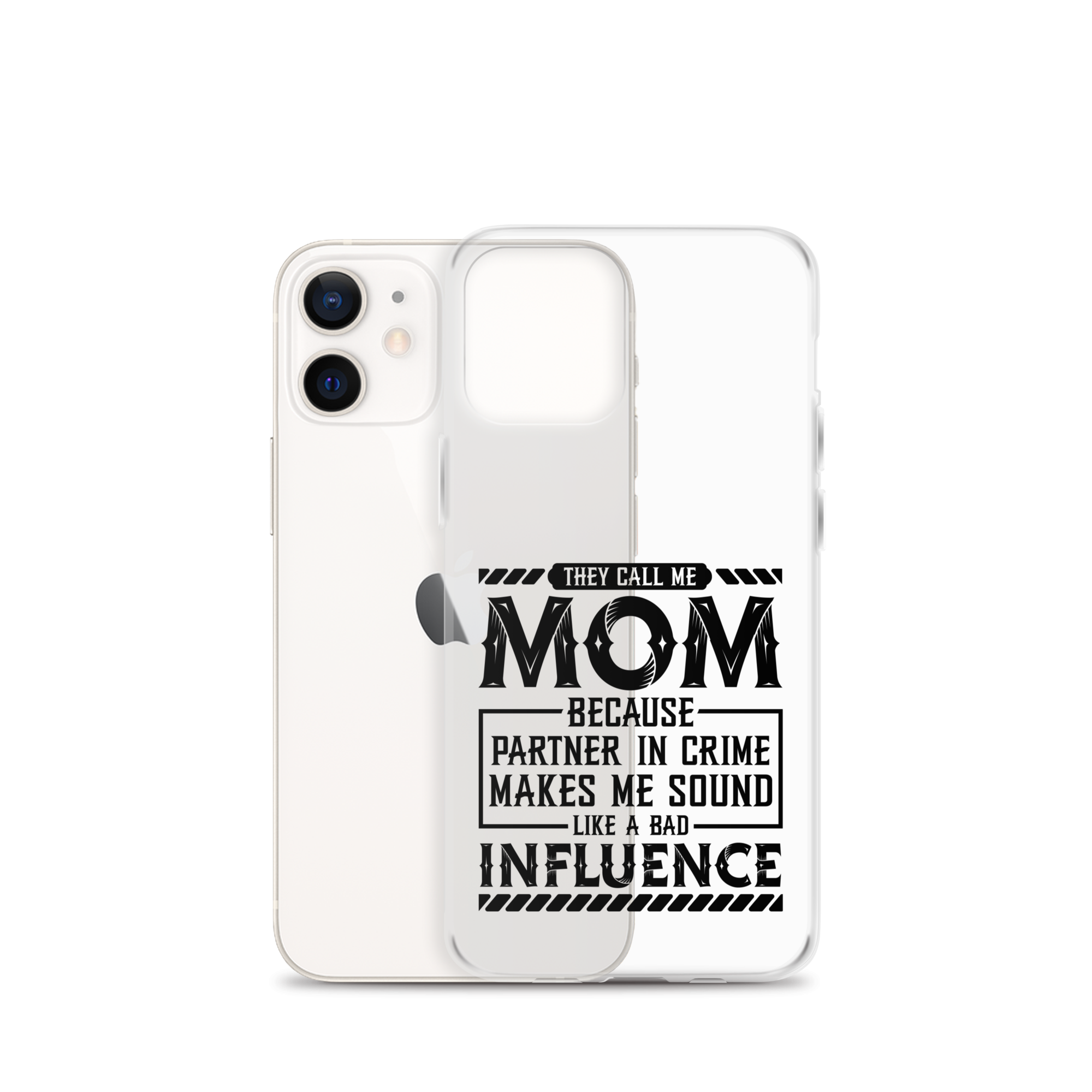 They Call Me Mom Because Partner In Crime Makes Me Sound Like A Bad Influence Clear Case for iPhone®