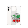 Who Needs Santa When You Have Mommy Clear Case for iPhone®