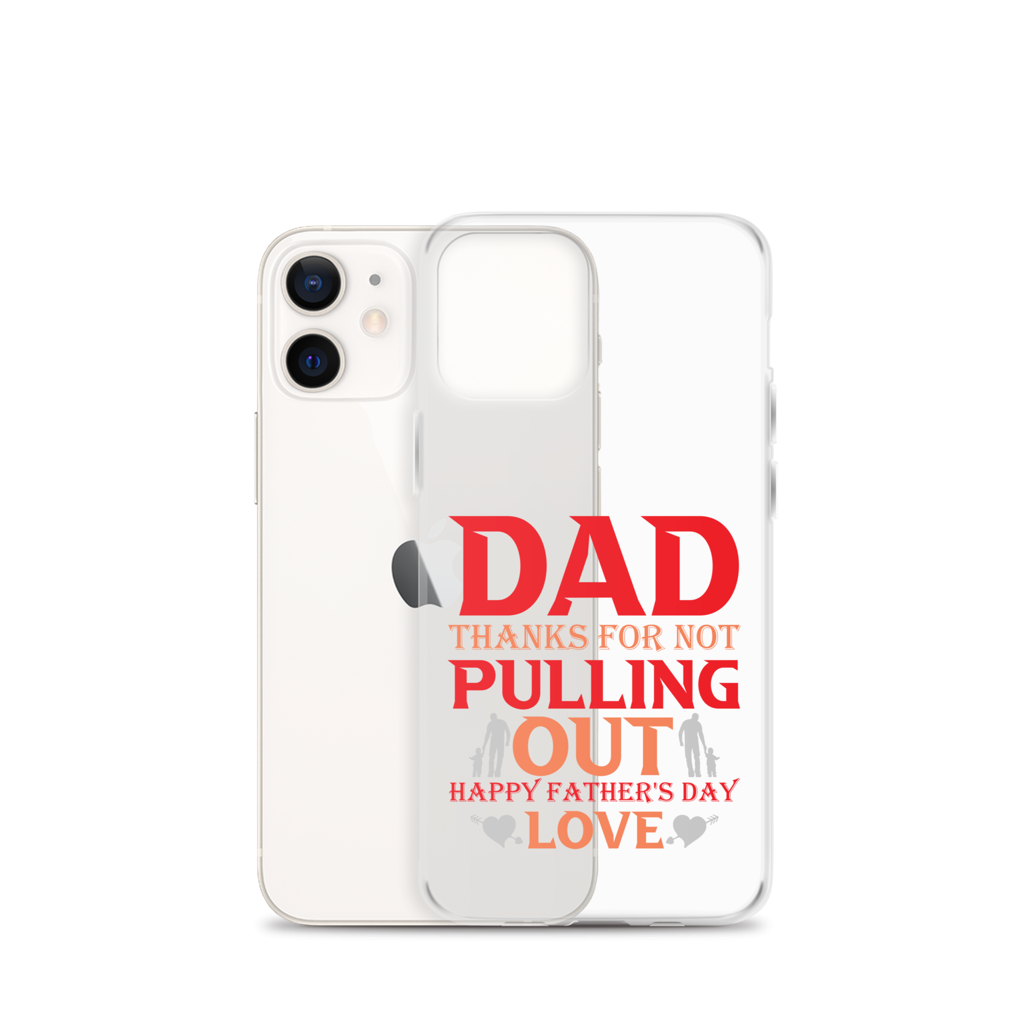 Dad Thanks For Not Pulling Out, Happy Father's Day, Love Clear Case for iPhone®