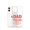 Dad Thanks For Not Pulling Out, Happy Father's Day, Love Clear Case for iPhone®