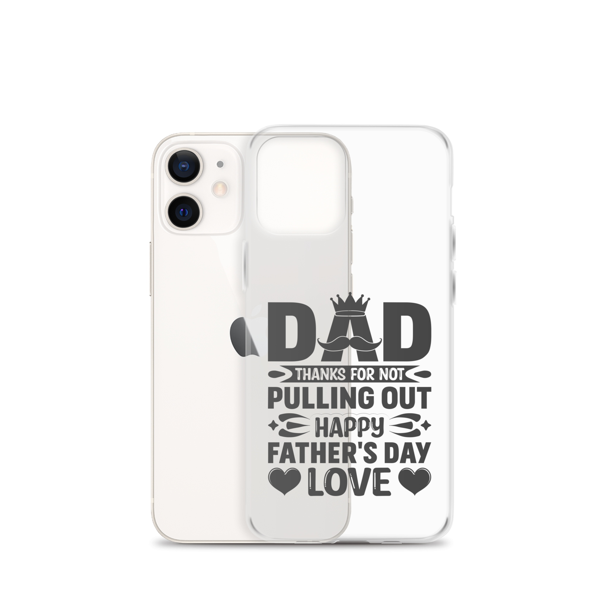 Dad Thanks For Not Pulling Out, Happy Father's Day, Love Clear Case for iPhone®